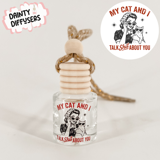 My Cat & I Talk Sh** About You Car Diffuser